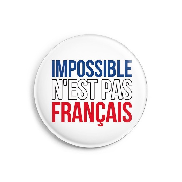 BADGE IMPOSSIBLE N'EST PAS FRANCAIS